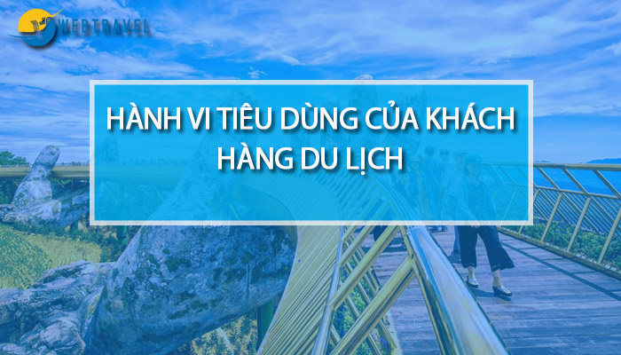 Các yếu tố ảnh hưởng đến hành vi tiêu dùng của khách du lịch