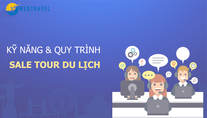 Kỹ năng, kinh nghiệm & quy trình bán tour du lịch chuyên nghiệp, hiệu quả