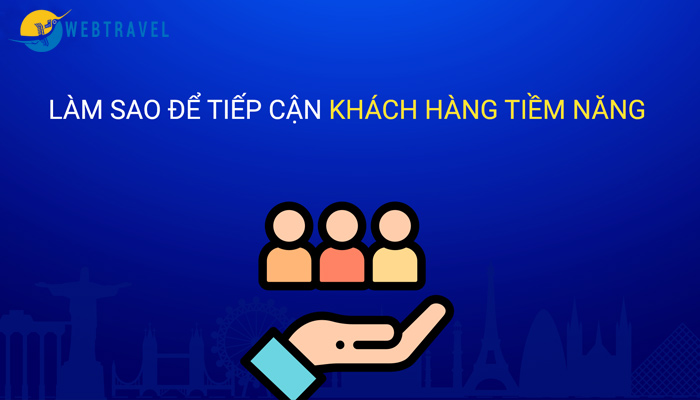 Làm thế nào để thu hút khách hàng tiềm năng ngành du lịch hiệu quả?